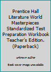 Unknown Binding Prentice Hall Literature World Masterpieces Standardized Test Preparation Workbook Teacher's Edition. (Paperback) Book