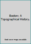 Unknown Binding Boston: A Topographical History. Book