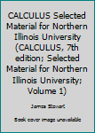 Paperback CALCULUS Selected Material for Northern Illinois University (CALCULUS, 7th edition; Selected Material for Northern Illinois University; Volume 1) Book