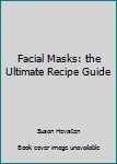 Paperback Facial Masks: the Ultimate Recipe Guide Book