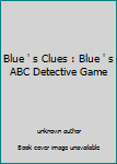 Unknown Binding Blue ' s Clues : Blue ' s ABC Detective Game Book