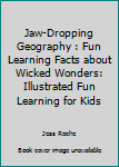 Paperback Jaw-Dropping Geography : Fun Learning Facts about Wicked Wonders: Illustrated Fun Learning for Kids Book