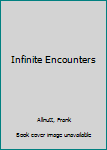 Hardcover Infinite Encounters Book