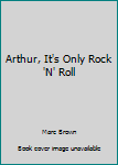 Paperback Arthur, It's Only Rock 'N' Roll Book