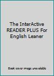 Unknown Binding The InterActive READER PLUS For English Leaner Book