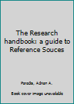 Hardcover The Research handbook: a guide to Reference Souces Book