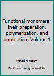 Hardcover Functional monomers; their preparation, polymerization, and application. Volume 1 Book