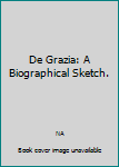 Hardcover De Grazia: A Biographical Sketch. Book