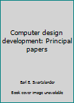 Hardcover Computer design development: Principal papers Book