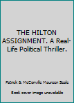 Hardcover THE HILTON ASSIGNMENT. A Real-Life Political Thriller. Book