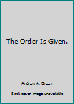 Paperback The Order Is Given. Book