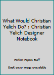 Paperback What Would Christian Yelich Do? : Christian Yelich Designer Notebook Book