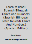 Paperback Learn to Read: Spanish Bilingual: Colors And Numbers (Spanish Bilingual: Learn to Read: Colors And Numbers) (Spanish Edition) [Spanish] Book