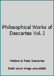 Paperback Philosophical Works of Descartes Vol. I Book