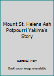 Paperback Mount St. Helens Ash Potpourri Yakima's Story Book