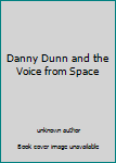 Unknown Binding Danny Dunn and the Voice from Space Book