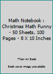 Paperback Math Notebook : Christmas Math Funny - 50 Sheets, 100 Pages - 8 X 10 Inches Book