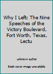 Unknown Binding Why I Left; The Nine Speeches of the Victory Boulevard, Fort Worth, Texas, Lectu Book