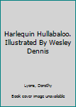 Harlequin Hullabaloo. Illustrated By Wesley Dennis