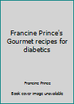 Paperback Francine Prince's Gourmet recipes for diabetics Book