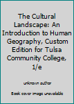 The Cultural Landscape: An Introduction to Human Geography, Custom Edition for Tulsa Community College, 1/e