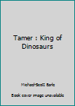 Tamer: King of Dinosaurs - Book #1 of the Tamer: King of Dinosaurs