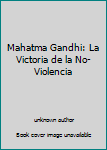 Unknown Binding Mahatma Gandhi: La Victoria de la No-Violencia [Spanish] Book