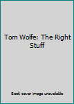 Tom Wolfe: The Right Stuff