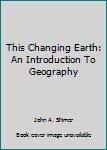 Hardcover This Changing Earth: An Introduction To Geography Book