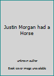Unknown Binding Justin Morgan had a Horse Book