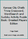 Paperback Kansas City Chiefs Trivia Crossword, WordSearch and Sudoku Activity Puzzle Book: Greatest Players Edition Book