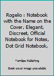 Paperback Rogelio : Notebook with the Name on the Cover, Elegant, Discreet, Official Notebook for Notes, Dot Grid Notebook, Book