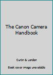 Hardcover The Canon Camera Handbook Book