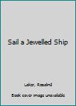 Library Binding Sail a Jewelled Ship [Large Print] Book