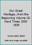 Unknown Binding Our Great Heritage...from the Beginning Volume 10: Hard Times 1930-1939 Book
