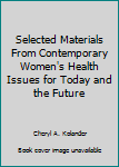 Paperback Selected Materials From Contemporary Women's Health Issues for Today and the Future Book