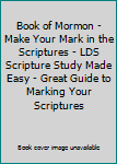 Paperback Book of Mormon - Make Your Mark in the Scriptures - LDS Scripture Study Made Easy - Great Guide to Marking Your Scriptures Book