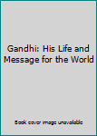 Paperback Gandhi: His Life and Message for the World Book