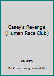 Hardcover Casey's Revenge (Human Race Club) Book