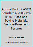 Paperback Annual Book of ASTM Standards, 2008, Vol. 04.03: Road and Paving Materials, Vehicle-Pavement Systems Book