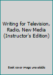 Unknown Binding Writing for Television, Radio, New Media (Instructor's Edition) Book