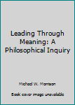 Paperback Leading Through Meaning: A Philosophical Inquiry Book