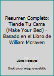 Paperback Resumen Completo: Tiende Tu Cama (Make Your Bed) - Basado en el Libro de William Mcraven [Spanish] Book