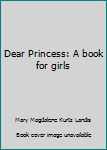 Dear Princess: A book for girls