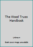 Hardcover The Wood Truss Handbook Book
