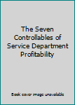 Hardcover The Seven Controllables of Service Department Profitability Book