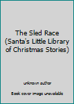 Board book The Sled Race (Santa's Little Library of Christmas Stories) Book