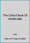 Hardcover The Oxford Book Of Vertebrates Book