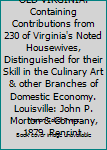 HOUSEKEEPING in OLD VIRGINIA. Containing Contributions from 230 of Virginia's Noted Housewives, Distinguished for their Skill in the Culinary Art & other Branches of Domestic Economy. Louisville: John