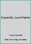 Kupenda: Love Poems